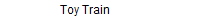 Toy Train